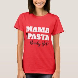 Mama ist die Pasta schon fertig? Frauen Basic T-Sh T-Shirt
