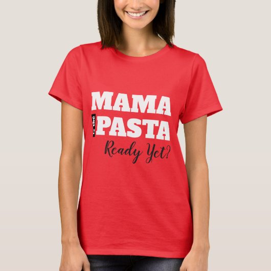 Mama ist die Pasta schon fertig? Frauen Basic T-Sh T-Shirt (Vorderseite)