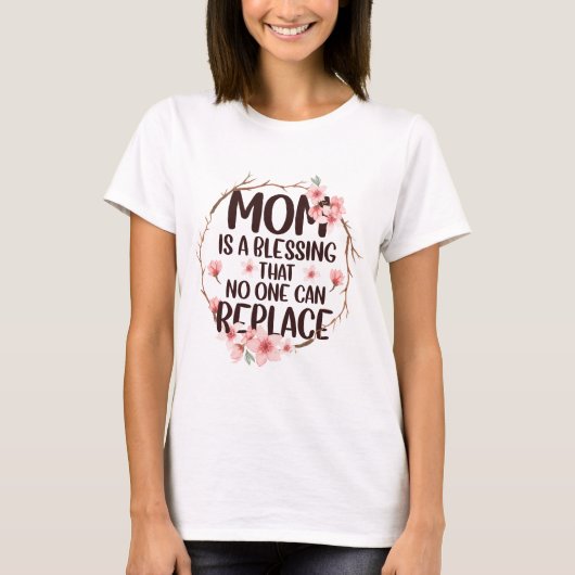 Mama ist ein Segen, den niemand ersetzen kann, Mut T-Shirt (Vorderseite)