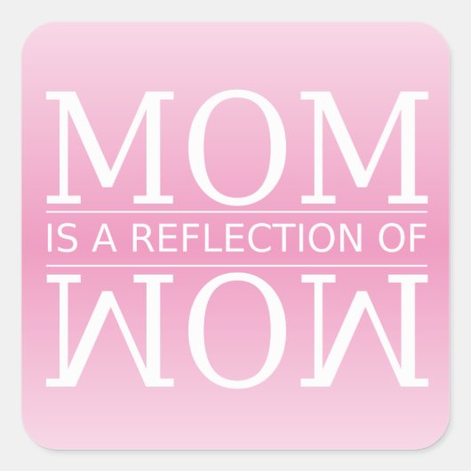 Mama ist eine Reflektion von Wow Quadratischer Aufkleber (Vorderseite)