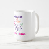 Mama ist meine bester Freund-Tasse Kaffeetasse (VorderseiteRechts)