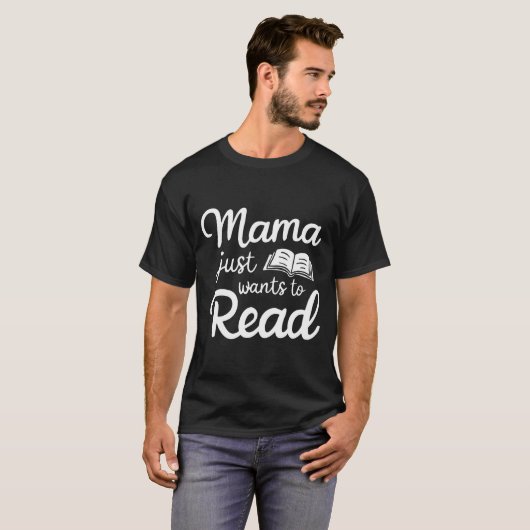 Mama Just Want To Read Book Lovers Bookish Reading T-Shirt (Vorne ganz)