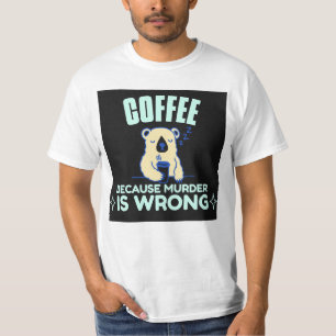 MAMA KAFFEE, WEIL MURDER FALSCH BEAR T - Shirt