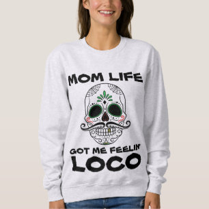 MAMA LIFE GOT ME FEELIN' LOCO T - Shirt & Hoodies