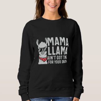 Mama Llama Aint Got Zeit für dein Drama Sweatshirt