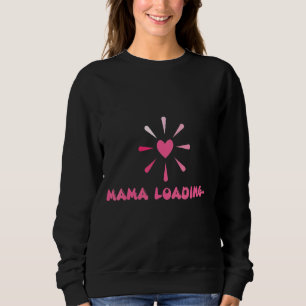 Mama Loading Happy Mama New Mommy Mother Day Sweatshirt