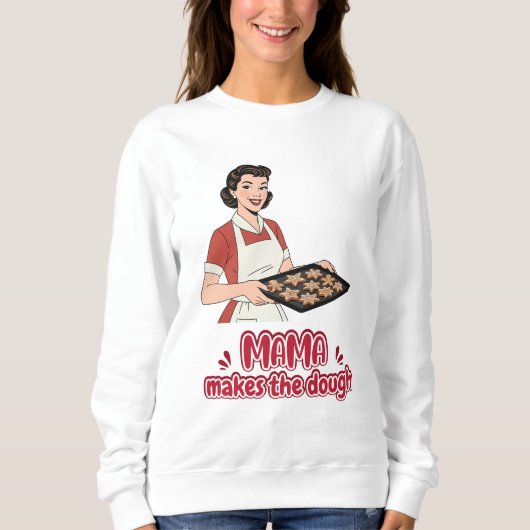 Mama Makes the Dough T-Shirt Sweatshirt (Vorderseite)