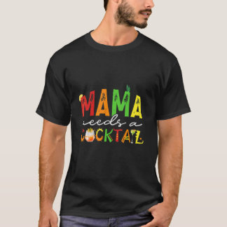 Mama Mama braucht einen Niedlichen Cocktail T-Shirt
