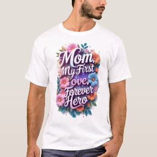 Mama, meine erste Liebe, mein ewiger Held T-Shirt