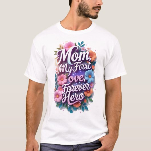 Mama, meine erste Liebe, mein ewiger Held T-Shirt (Vorderseite)