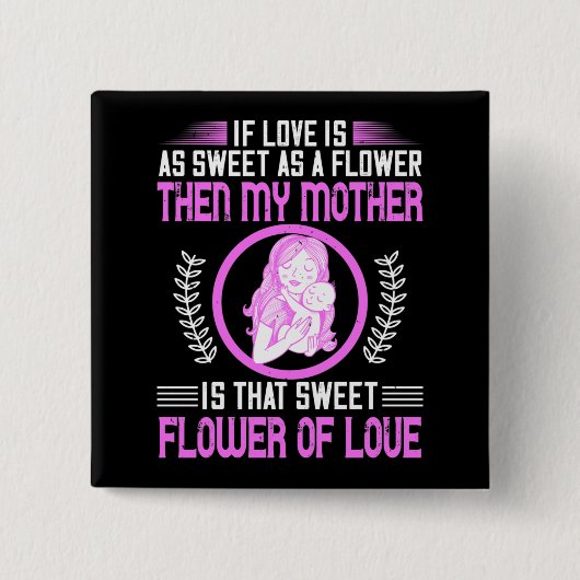 Mama - Meine Mutter ist süße Blume der Liebe Button (Vorderseite)