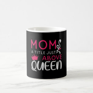 Mama - Mom Ein Titel direkt über der Königin Kaffeetasse
