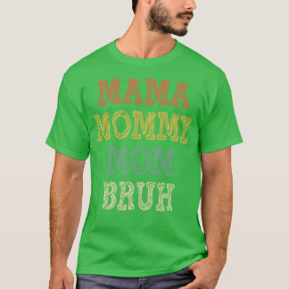 Mama Mommy Mama Bruh 3 T-Shirt