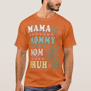 MAMA MOMMY MAMA BRUH 3 T-Shirt