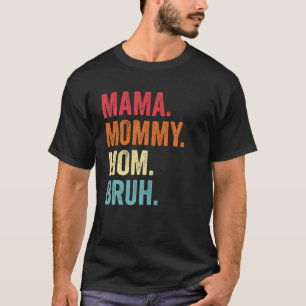 Mama Mommy Mama Bruh and Me Funny Boy Mama Life Mo T-Shirt