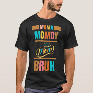 Mama Mommy Mama Bruh Funny Boy Mama T-Shirt
