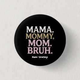 Mama Mommy Mama Bruh Funny Design Perfect Mother Button