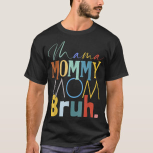 Mama Mommy Mama Bruh Funny Mother Day Gifts for T-Shirt