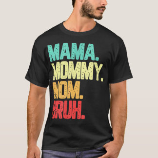 Mama Mommy Mama Bruh Funny Saynig  T-Shirt