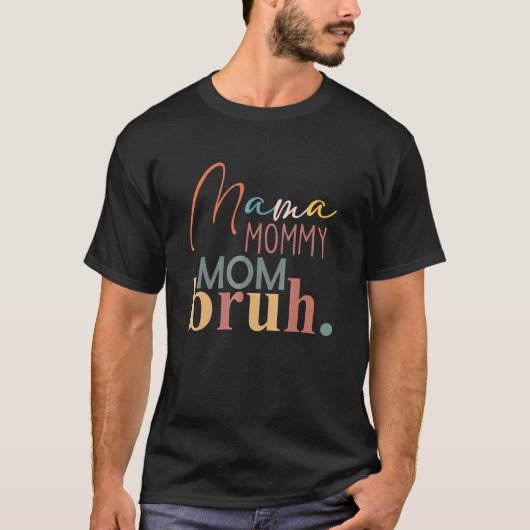 Mama Mommy Mama Bruh für Mama von Son Daughter T-Shirt (Vorderseite)