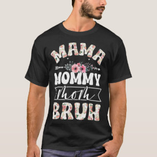 Mama Mommy Mama Bruh Mama Leben Mütter Tag Blume T-Shirt