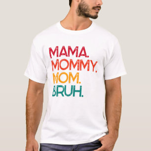 Mama Mommy Mama Bruh Mother Day T - Shirt