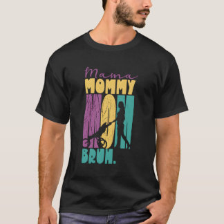 Mama Mommy Mama Bruh Mothers Day Mother Mother Mot T-Shirt
