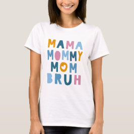 Mama Mommy Mama Bruh Mütter Day T-Shirt