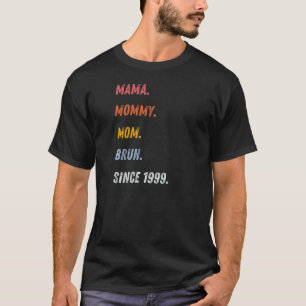 Mama Mommy Mama Bruh seit dem Muttertag 1999 T-Shirt