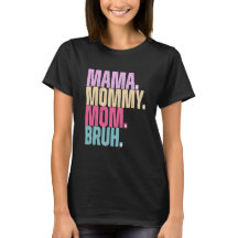 Mama Mommy Mama Bruh T - Shirt