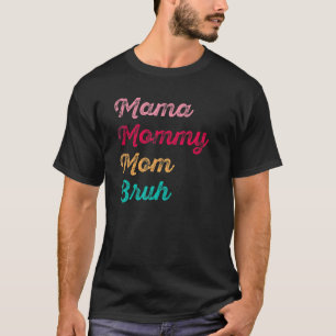 Mama Mommy Mama Bruh Unglaublich witzig Muttertag T-Shirt