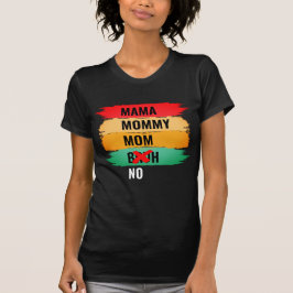 Mama Mommy Mama NO BRUH T-Shirt
