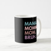 Mama Mommy Mom Bruh Kaffeetasse (VorderseiteRechts)