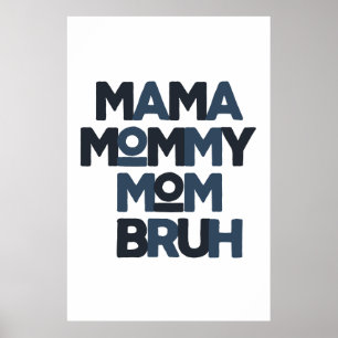 Mama Mommy Mom Bruh Poster