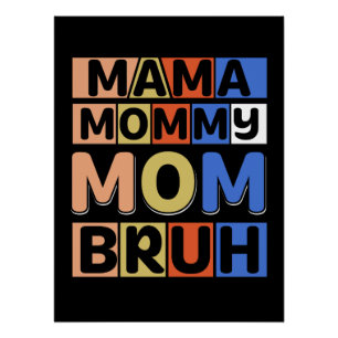 Mama Mommy Mom Bruh Poster