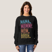 Mama Mommy Mom Bruh Sweatshirt (Vorne ganz)