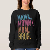 Mama Mommy Mom Bruh Sweatshirt (Vorderseite)