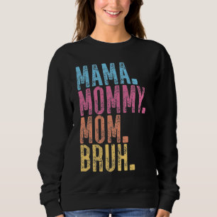 Mama Mommy Mom Bruh Sweatshirt