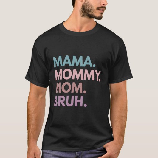 Mama Mommy Mom Bruh T-Shirt (Vorderseite)