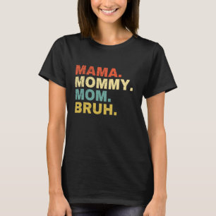 Mama Mommy Mom Bruh T-Shirt