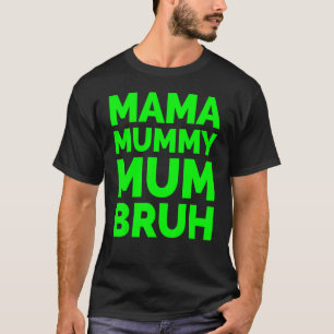 Mama Mummy Mum Bruh Mothers Day T-Shirt