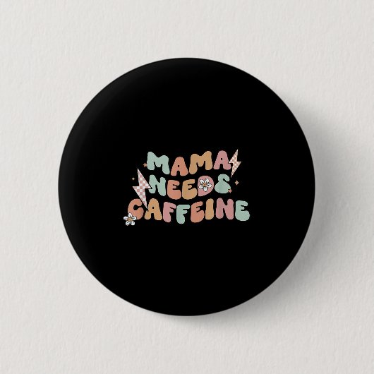 Mama Needs Caffeine Funny Quote For Moms Button (Vorderseite)