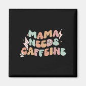 Mama Needs Caffeine Funny Quote For Moms  Magnet (Vorne)