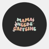Mama Needs Caffeine Funny Quote For Moms  Runder Aufkleber (Vorderseite)