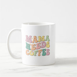 Mama Needs Coffee Kaffeetasse