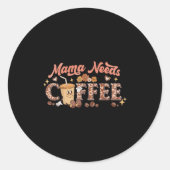 Mama Needs Coffee, Mother's Day Caffeine Lovers  Runder Aufkleber (Vorderseite)
