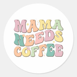 Mama Needs Coffee Runder Aufkleber
