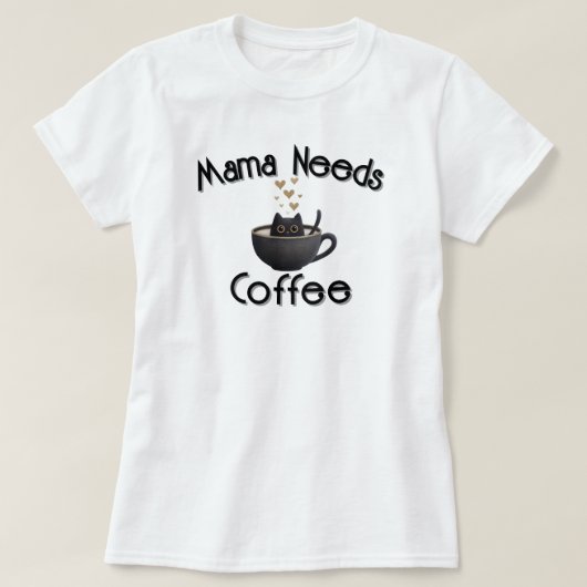 Mama Needs Coffee T-Shirt (Design vorne)