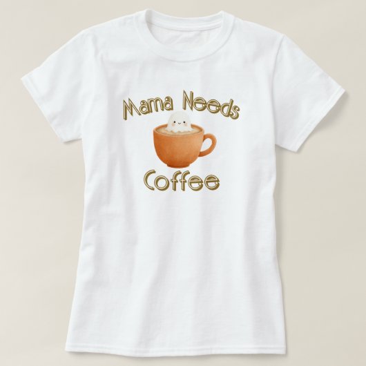 Mama Needs Coffee T-Shirt (Design vorne)