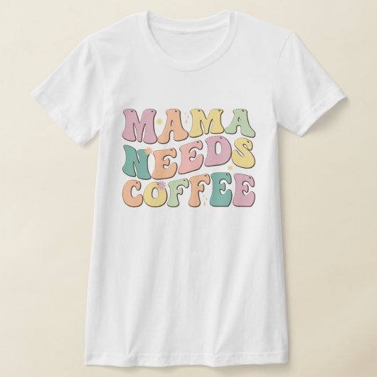 Mama Needs Coffee T-Shirt (Ablage )